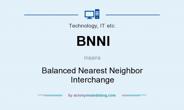 What does BNNI mean? It stands for Balanced Nearest Neighbor Interchange