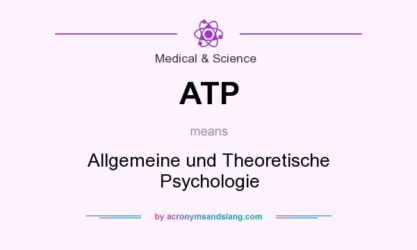 What does ATP mean? It stands for Allgemeine und Theoretische Psychologie