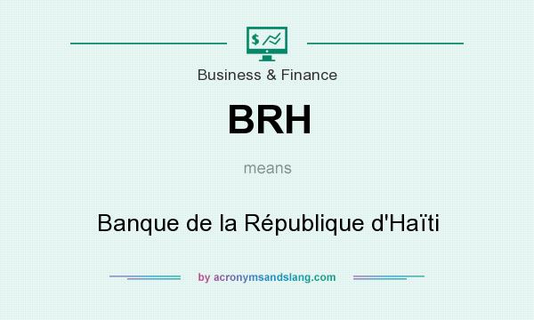 What does BRH mean? It stands for Banque de la République d`Haïti