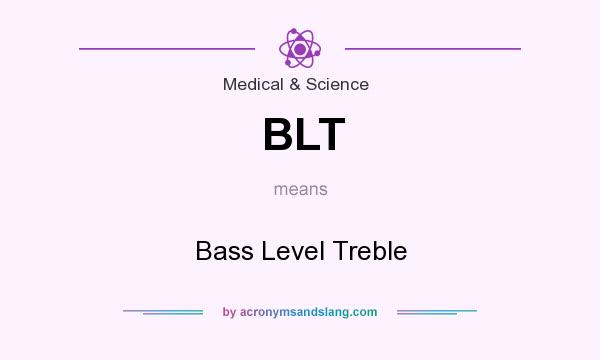 What does BLT mean? It stands for Bass Level Treble