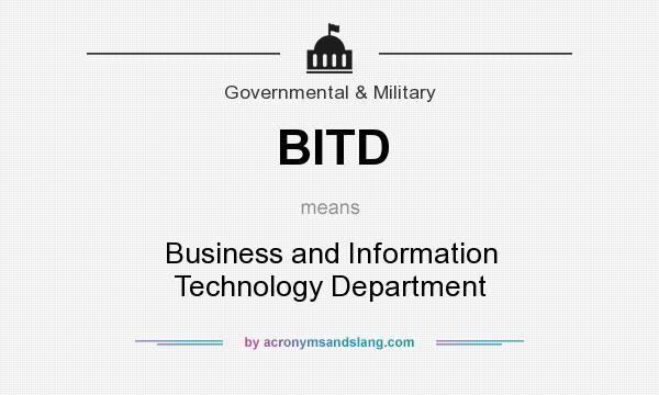 What does BITD mean? It stands for Business and Information Technology Department