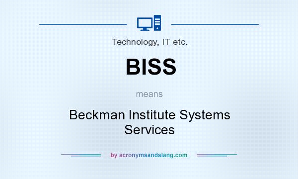 What does BISS mean? It stands for Beckman Institute Systems Services