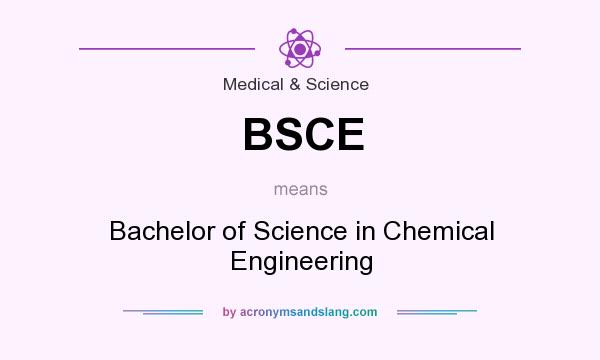 What does BSCE mean? It stands for Bachelor of Science in Chemical Engineering