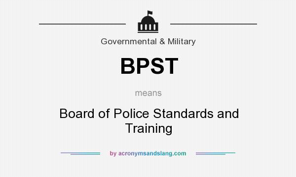 What does BPST mean? It stands for Board of Police Standards and Training