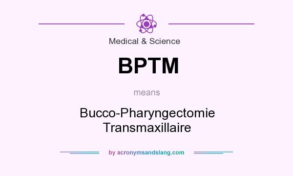 What does BPTM mean? It stands for Bucco-Pharyngectomie Transmaxillaire