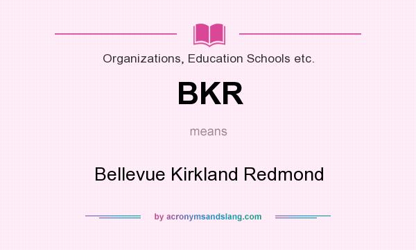 What does BKR mean? It stands for Bellevue Kirkland Redmond