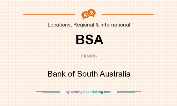 What does BSA mean? It stands for Bank of South Australia