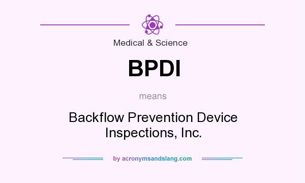 What does BPDI mean? It stands for Backflow Prevention Device Inspections, Inc.