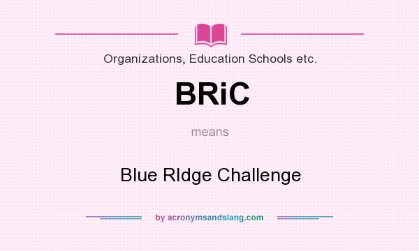 What does BRiC mean? It stands for Blue RIdge Challenge