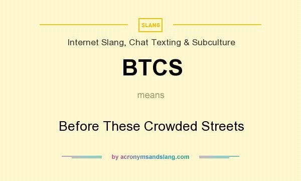 What does BTCS mean? It stands for Before These Crowded Streets