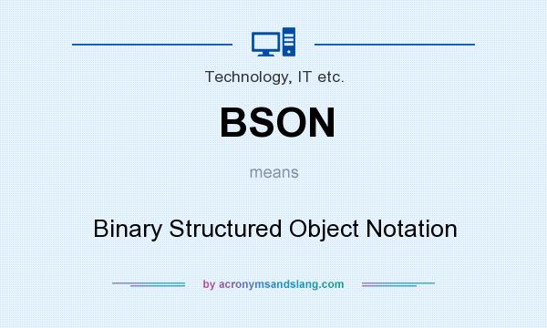 What does BSON mean? It stands for Binary Structured Object Notation