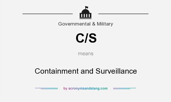 What does C/S mean? It stands for Containment and Surveillance
