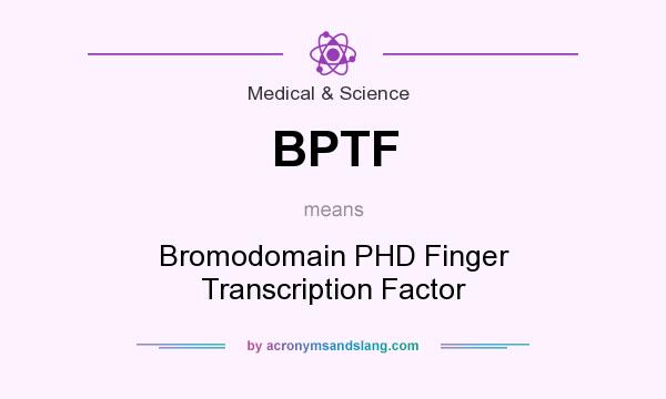What does BPTF mean? It stands for Bromodomain PHD Finger Transcription Factor