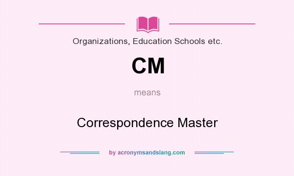 What does CM mean? It stands for Correspondence Master