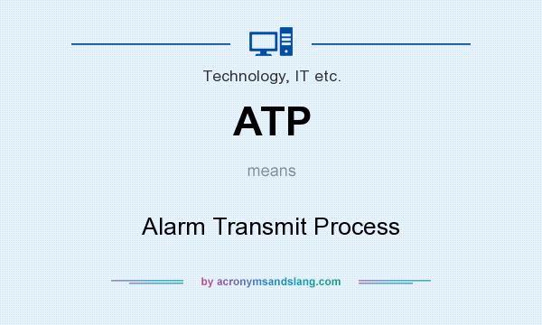 What does ATP mean? It stands for Alarm Transmit Process