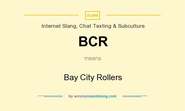 What does BCR mean? It stands for Bay City Rollers