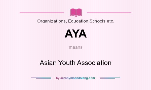 What does AYA mean? It stands for Asian Youth Association