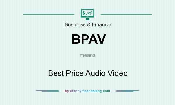 What does BPAV mean? It stands for Best Price Audio Video