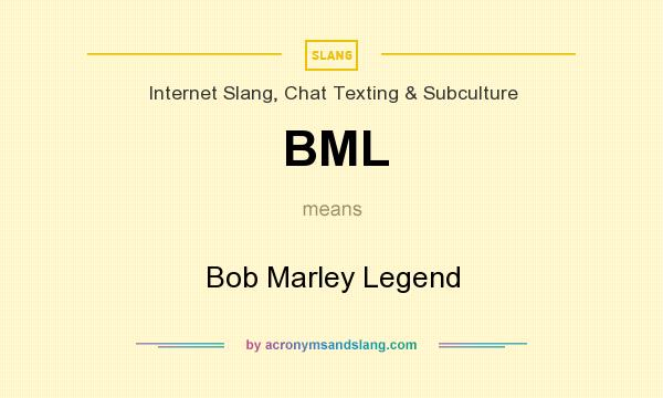 What does BML mean? It stands for Bob Marley Legend