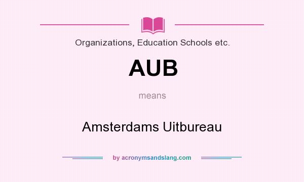 What does AUB mean? It stands for Amsterdams Uitbureau
