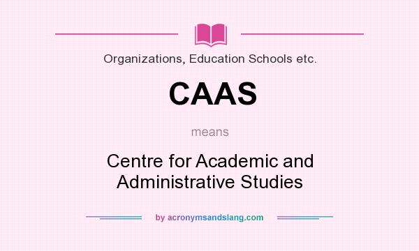 What does CAAS mean? It stands for Centre for Academic and Administrative Studies