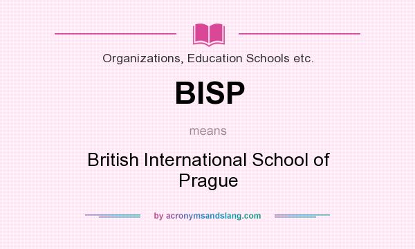What does BISP mean? It stands for British International School of Prague