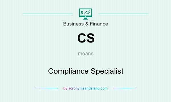 What does CS mean? It stands for Compliance Specialist