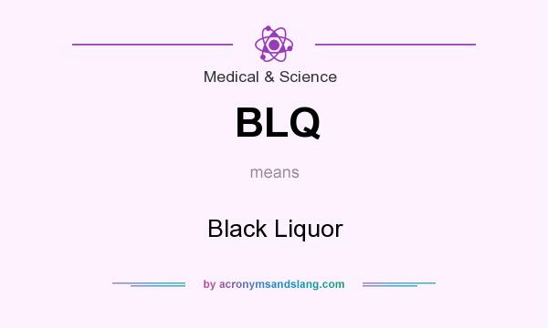 What does BLQ mean? It stands for Black Liquor