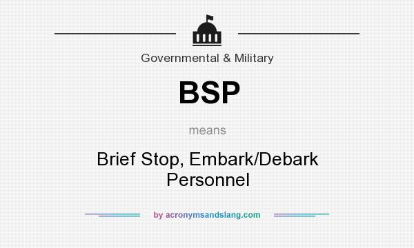 What does BSP mean? It stands for Brief Stop, Embark/Debark Personnel