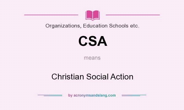 What does CSA mean? It stands for Christian Social Action