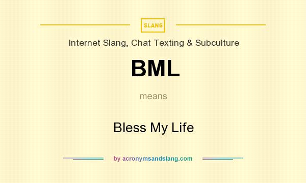 What does BML mean? It stands for Bless My Life