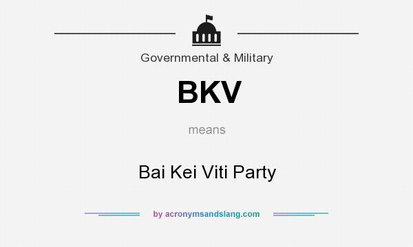 What does BKV mean? It stands for Bai Kei Viti Party