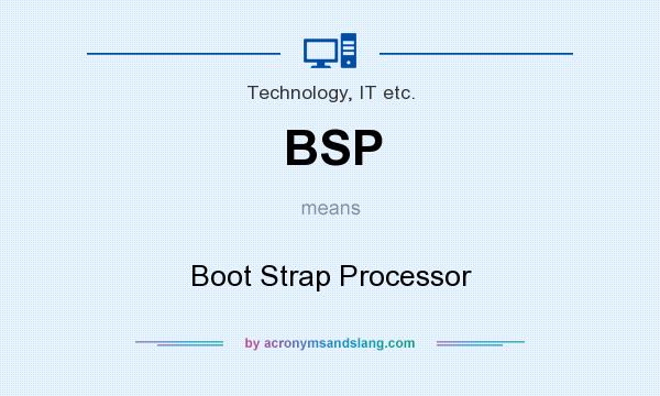What does BSP mean? It stands for Boot Strap Processor