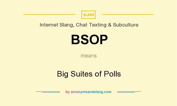 What does BSOP mean? It stands for Big Suites of Polls