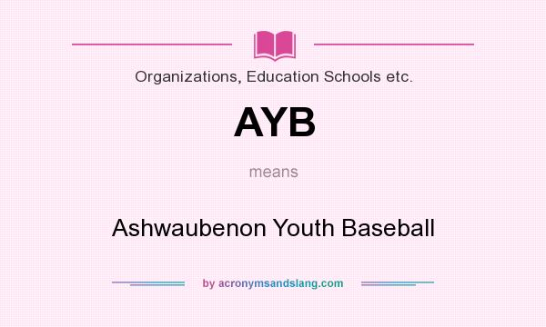 What does AYB mean? It stands for Ashwaubenon Youth Baseball