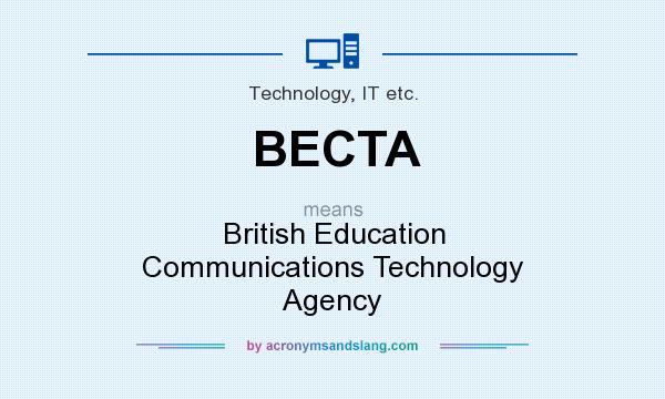 What does BECTA mean? It stands for British Education Communications Technology Agency