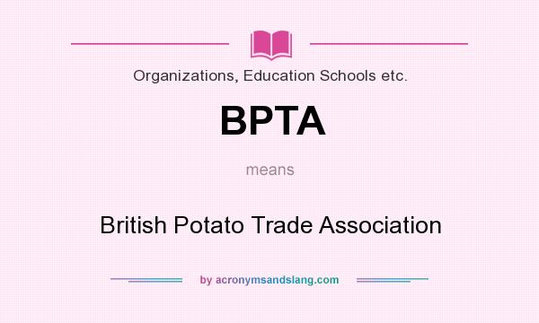 What does BPTA mean? It stands for British Potato Trade Association
