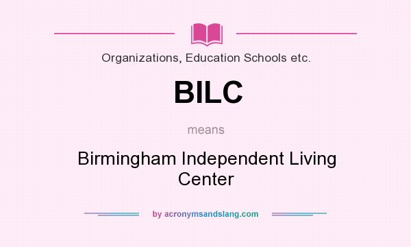 What does BILC mean? It stands for Birmingham Independent Living Center