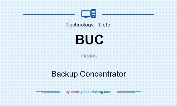 What does BUC mean? It stands for Backup Concentrator