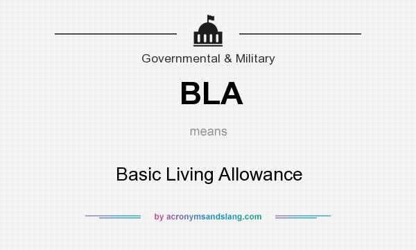 What does BLA mean? It stands for Basic Living Allowance