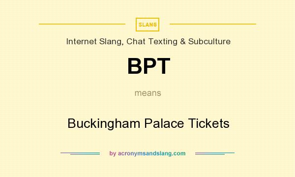 What does BPT mean? It stands for Buckingham Palace Tickets