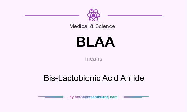 What does BLAA mean? It stands for Bis-Lactobionic Acid Amide