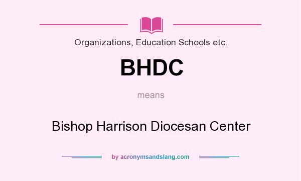 What does BHDC mean? It stands for Bishop Harrison Diocesan Center