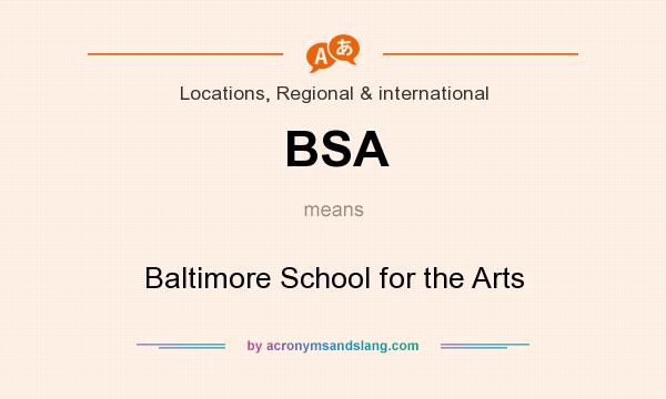 What does BSA mean? It stands for Baltimore School for the Arts