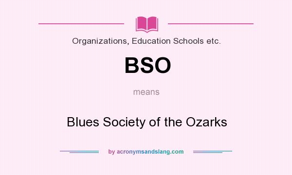 What does BSO mean? It stands for Blues Society of the Ozarks