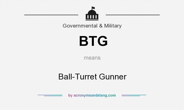 What does BTG mean? It stands for Ball-Turret Gunner