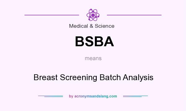 What does BSBA mean? It stands for Breast Screening Batch Analysis