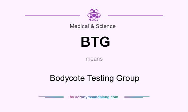 What does BTG mean? It stands for Bodycote Testing Group