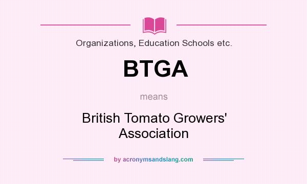 What does BTGA mean? It stands for British Tomato Growers` Association