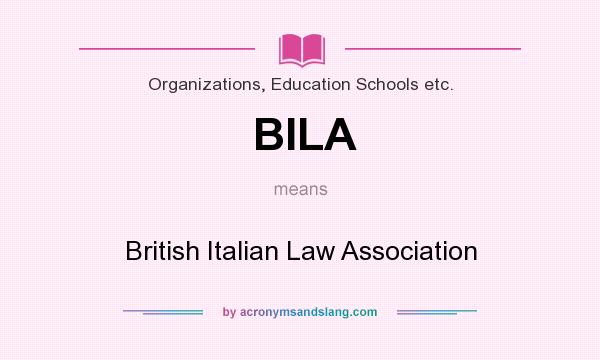What does BILA mean? It stands for British Italian Law Association